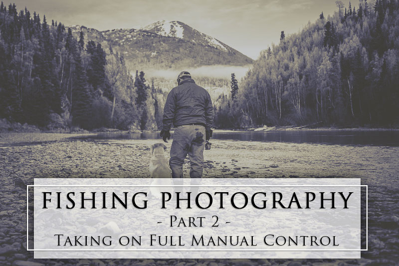 Alaska Fishing Photography Part 2